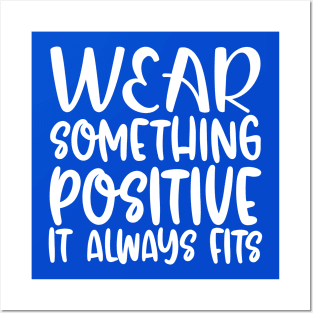 Wear Something Positive, It Always Fits Posters and Art